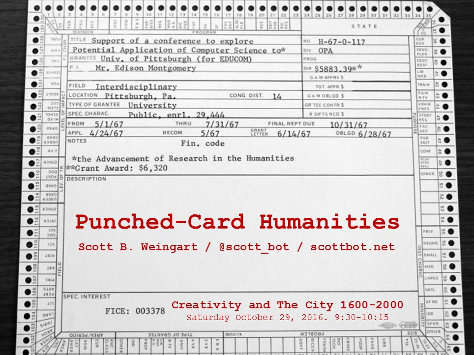 Title slide: “Punched-Card Humanities / Scott B. Weingart / @scott_bot / scottbot.net” in red over a scan of a 1967 punched card for an NEH grant, “Support of a conference to explore Potential Application of Computer Science to” the Univ. of Pittsburgh (for EDUCOM); at the foot, “Creativity and The City 1600-2000, Saturday October 29, 2016. 9:30-10:15”